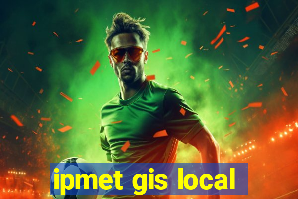 ipmet gis local